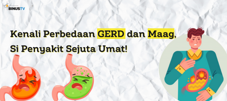 Kenali Perbedaan GERD dan Maag, Si Penyakit Sejuta Umat!