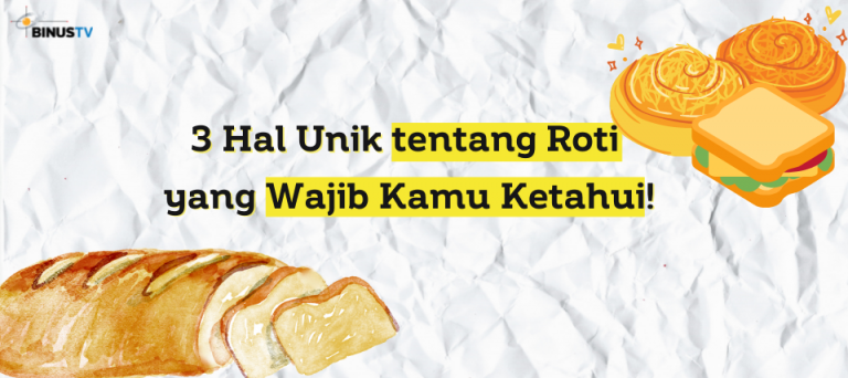 3 Hal Unik tentang Roti yang Wajib Kamu Ketahui!