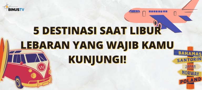 5 Destinasi Saat Libur Lebaran yang Wajib Kamu Kunjungi!