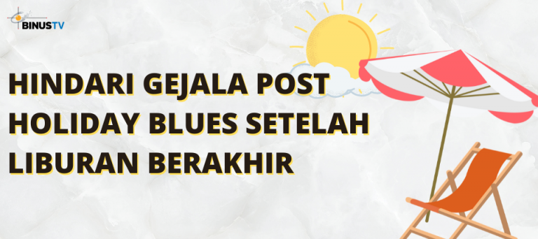 Hindari Gejala Post Holiday Blues Setelah Liburan Berakhir