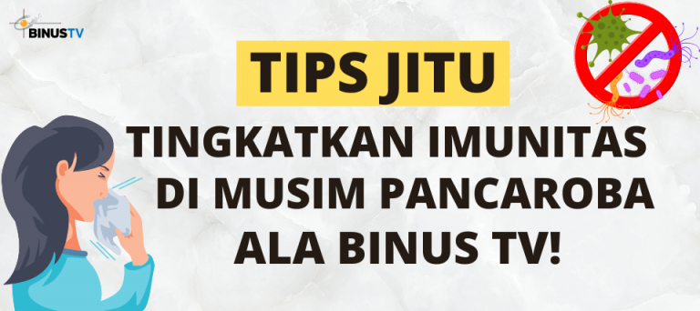 Tips Jitu Tingkatkan Imunitas di Musim Pancaroba Ala BINUS TV!