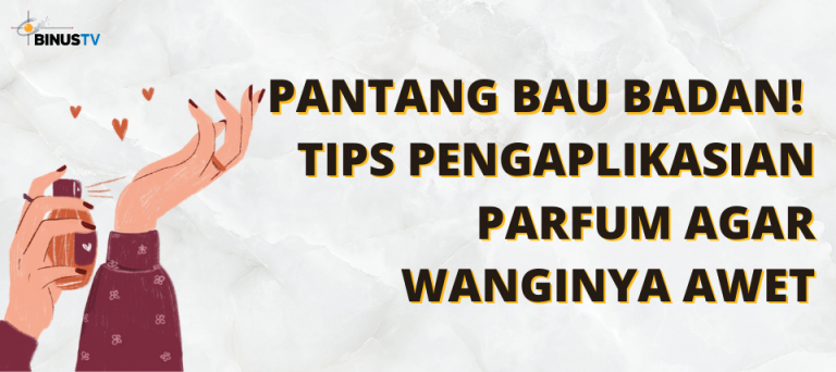 Pantang Bau Badan! Tips Pengaplikasian Parfum agar Wanginya Awet