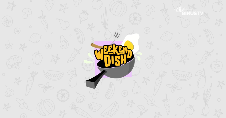 Tutorial Memasak Makanan Ala Rumahan hingga Makanan Viral, Semuanya Lengkap di ‘Weekens Dish” BINUS TV!